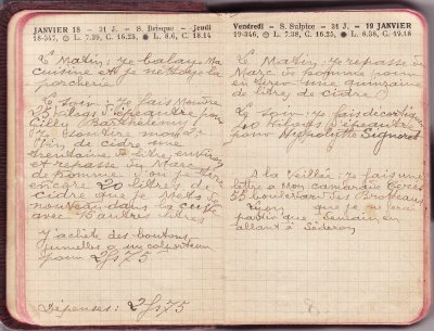 <p>— Jeudi 18 JANVIER.<br class='autobr' />
Le matin : Je balaye ma<br class='autobr' />
cuisine et je nettoye la<br class='autobr' />
porcherie</p>
<p>Le soir : Je fais moudre<br class='autobr' />
25 kilos d'épeautre pour<br class='autobr' />
Gilly Barthélémy<br class='autobr' />
Je soutire mon 2°<br class='autobr' />
vin de cidre une<br class='autobr' />
trentaine de litres environ<br class='autobr' />
et repasse du marc<br class='autobr' />
de pomme d'où je tire<br class='autobr' />
encore 20 litres de<br class='autobr' />
cidre que je mets de<br class='autobr' />
nouveau dans la cuve<br class='autobr' />
avec 15 autres litres</p>
<p>J'achète des boutons<br class='autobr' />
jumelles à un colporteur<br class='autobr' />
pour 2 F 75.
<br />— Dépenses : 2 F 75
<br />— Vendredi 19 JANVIER.<br class='autobr' />
Le matin : Je repasse du<br class='autobr' />
marc de pomme pour<br class='autobr' />
en tirer une quizaine<br class='autobr' />
de litres de cidre</p>
<p>Le soir : Je fais décortique<br class='autobr' />
40 kilos d'épeautre<br class='autobr' />
pour Hypolytte Signoret</p>
<p>A la veillée : Je fais une<br class='autobr' />
lettre à mon camarade Cérès<br class='autobr' />
55 boulevard des Brotteaux<br class='autobr' />
Lyon que je ne ferai<br class='autobr' />
partir que demain en<br class='autobr' />
allant à Séderon</p>© Essaillon
