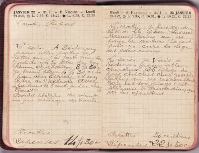 <p>— Lundi 22 JANVIER.<br class='autobr' />
Le matin : Repos</p>
<p>Le soir : A Séderon<br class='autobr' />
pour aller porter la<br class='autobr' />
lettre que j'ai faite hier soir<br class='autobr' />
J'achète un ½ litre de bon<br class='autobr' />
Rhum chez Estellon 8 F 50 c<br class='autobr' />
Je prends pour 4 F30 c de<br class='autobr' />
pain chez Espieu et un <br class='autobr' />
litre de pétrole avec <br class='autobr' />
4 bouchons de 5 cent. pièce chez<br class='autobr' />
Constin (Constin : abréviation de Constantin que le Lilet utilise fréquemment)
<br />— Recettes :	<br class='autobr' />
Dépenses : 14 F 30 c
<br />— Mardi 23 JANVIER.<br class='autobr' />
Le matin : Je fais moudre<br class='autobr' />
15 kg de blé pour Pascal<br class='autobr' />
Marius d'Ibrieu qui me<br class='autobr' />
paye a mouture (50 cent.)<br class='autobr' />
puis : je cure la loge<br class='autobr' />
des pourceaux</p>
<p>Le soir : Je vais à<br class='autobr' />
Séderon pour aller<br class='autobr' />
chercher 25 kilos de<br class='autobr' />
pois chiches chez Joseph<br class='autobr' />
Déthès qui me les comptent<br class='autobr' />
90 F les 100 kilos c'est <br class='autobr' />
Alphonse de Préverdian qui<br class='autobr' />
me les apporte
<br />— Recettes :	50 centimes<br class='autobr' />
Dépenses : 22 F 50 c<br class='autobr' />
Bordel Adolphe me vient<br class='autobr' />
un peu arranger ma viande</p>© Essaillon
